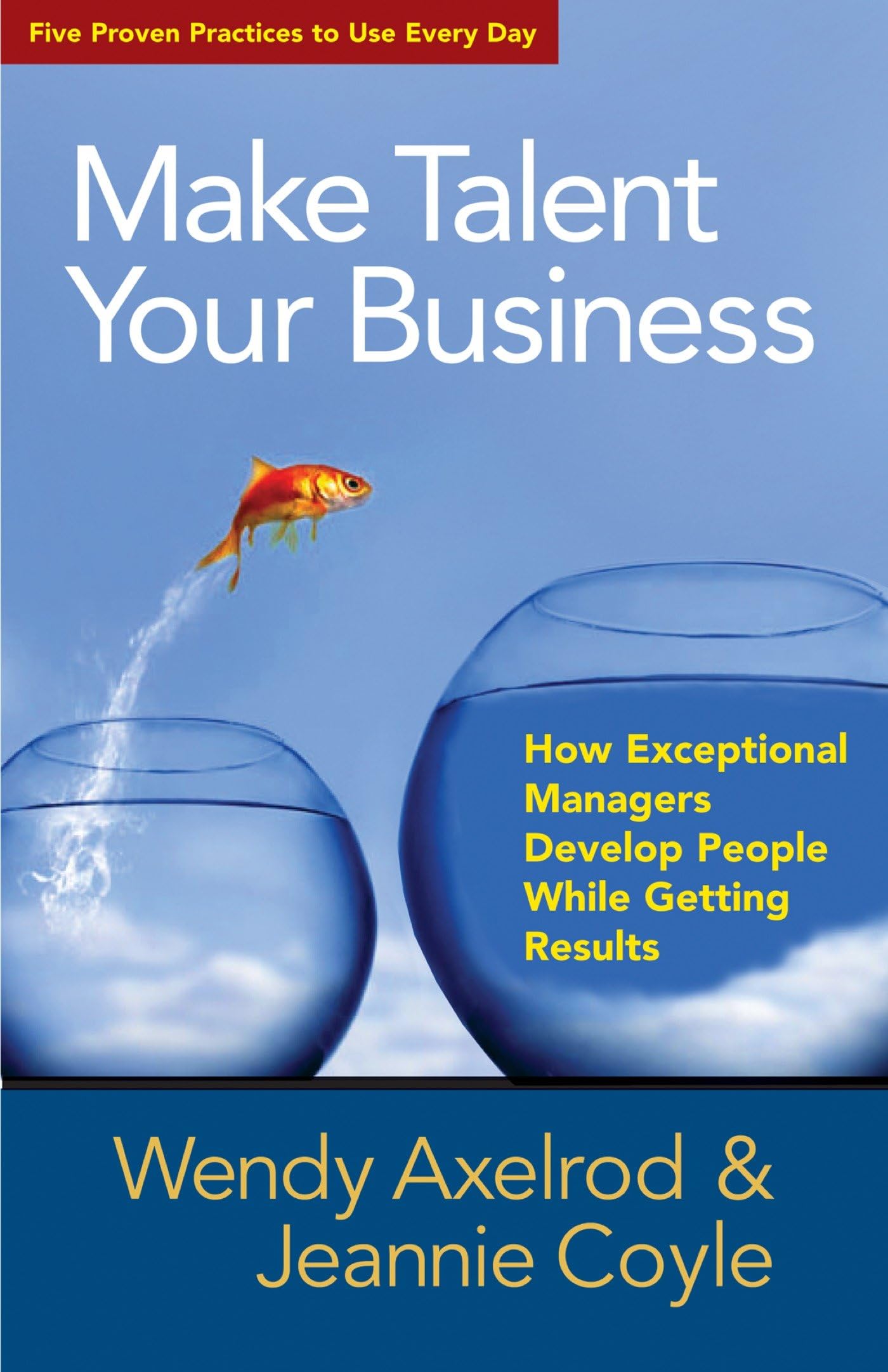 Make Talent Your Business: How Exceptional Managers Develop People While Getting Results,New