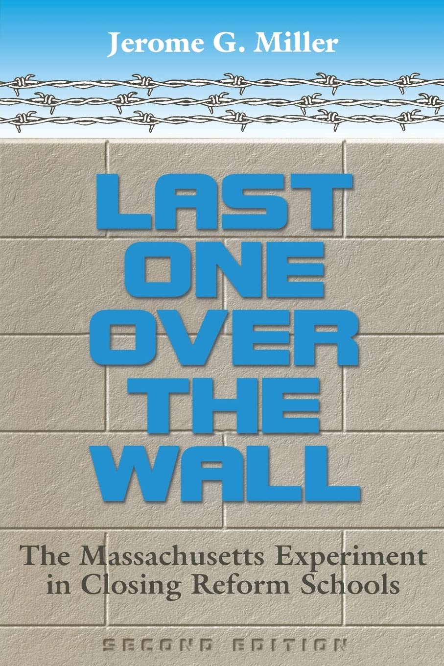 Last One Over The Wall: The Massachusetts Experiment In Closing Reform Schools,New