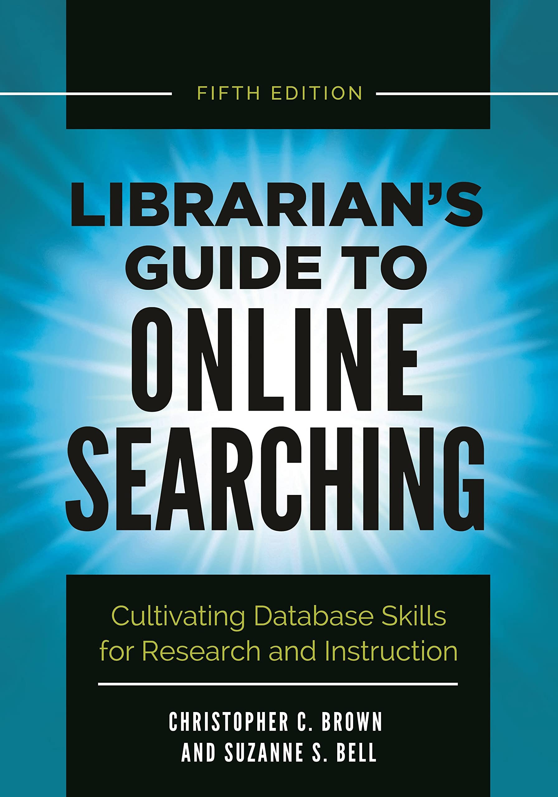 Librarian's Guide to Online Searching: Cultivating Database Skills for Research and Instruction,Used