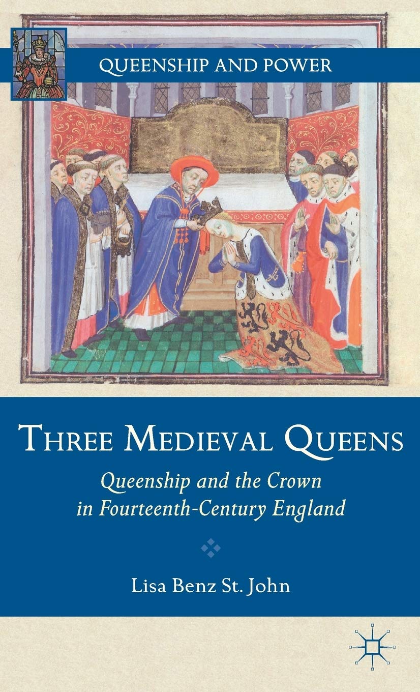 Three Medieval Queens: Queenship and the Crown in FourteenthCentury England (Queenship and Power),Used