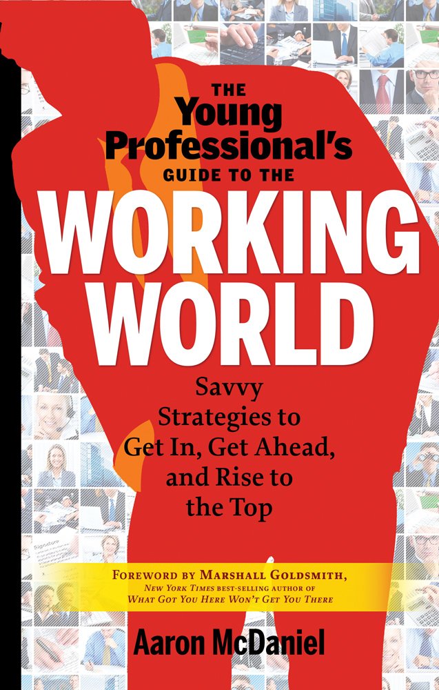 The Young Professional'S Guide To The Working World: Savvy Strategies To Get In, Get Ahead, And Rise To The Top,Used