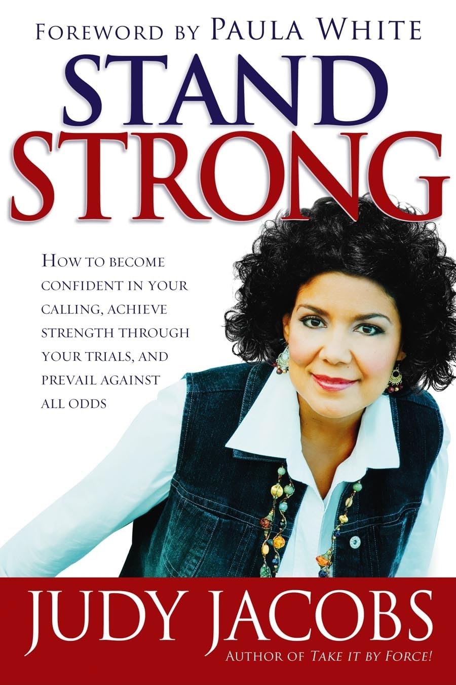 Stand Strong: How To Become Confident In Your Calling, Achieve Strength Through Your Trials, And Prevail Against All Odds,New
