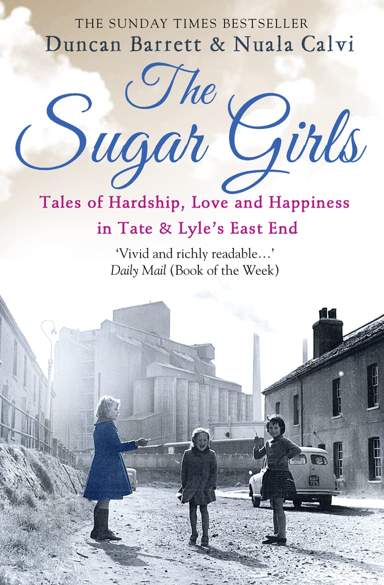 The Sugar Girls: Tales of Hardship, Love and Happiness in Tate & Lyles East End,Used