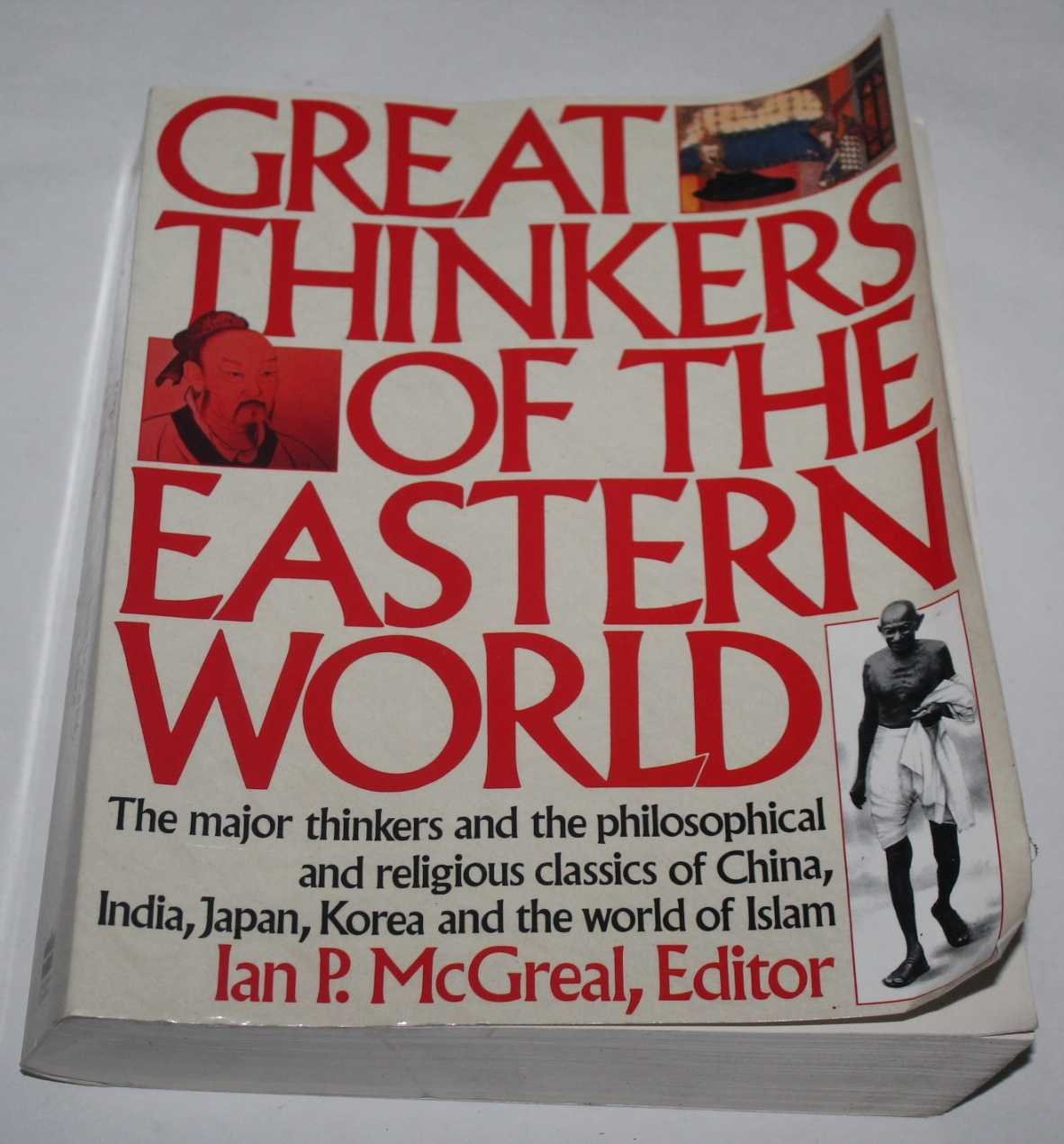 Great Thinkers of the Eastern World: The Major Thinkers and the Philosophical and Religious Classics of China, India, Japan, Kor,Used