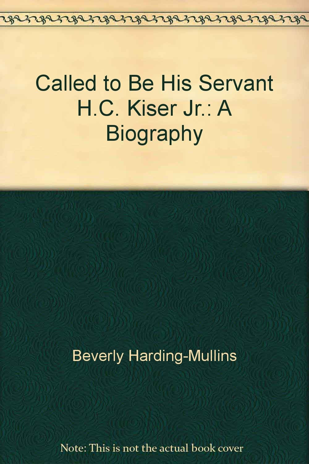 Called to be His servant, H.C. Kiser, Jr: A biography,Used