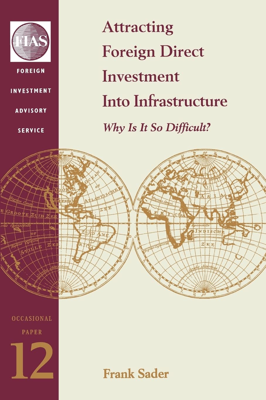 Attracting Foreign Direct Investment Into Infrastructure: Why Is It So Difficult? (12) (Fias Occasional Papers),New