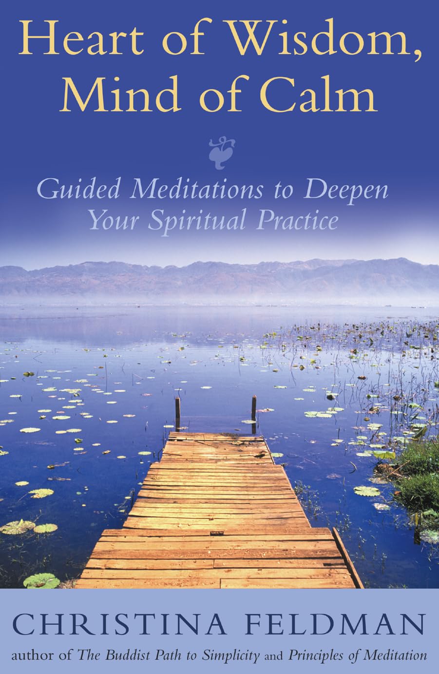 Heart Of Wisdom, Mind Of Calm: Guided Meditations To Deepen Your Spiritual Practice,New
