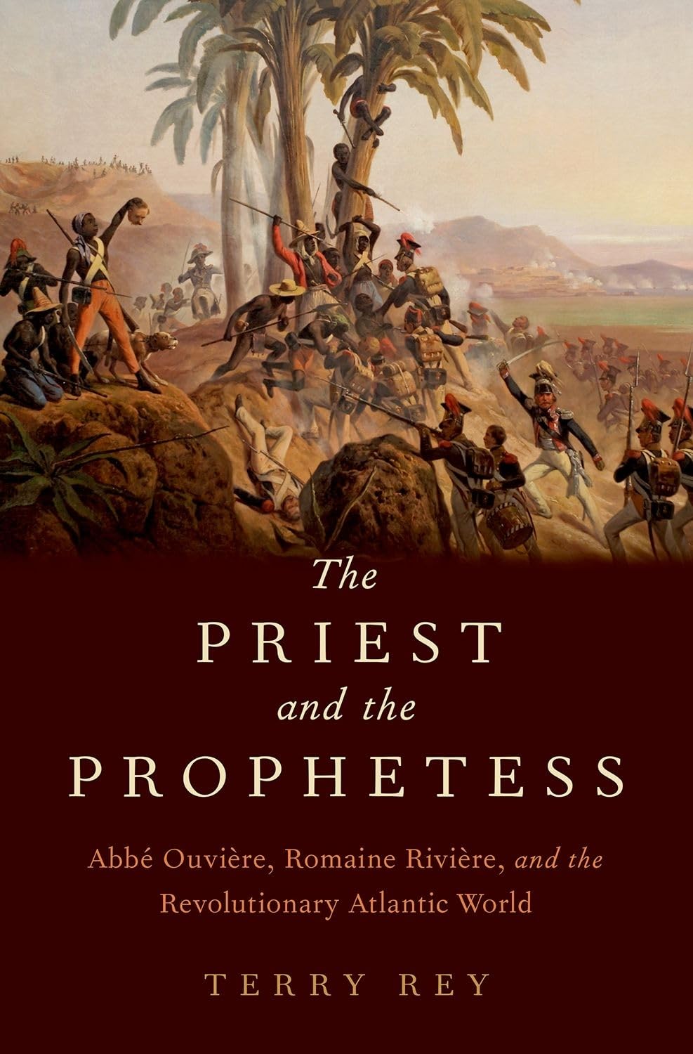 The Priest And The Prophetess: Abb Ouvire, Romaine Rivire, And The Revolutionary Atlantic World