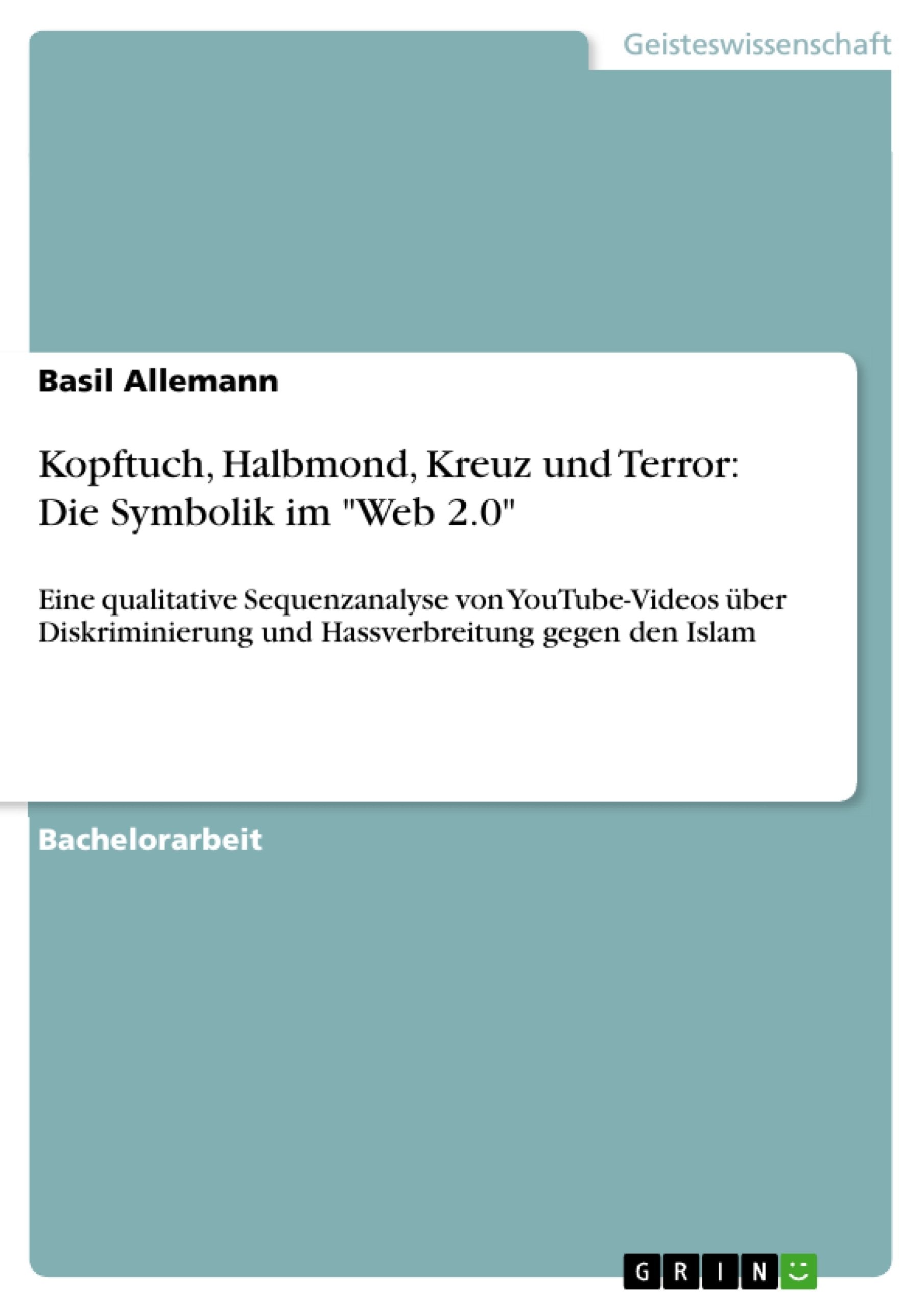 Kopftuch, Halbmond, Kreuz und Terror: Die Symbolik im 'Web 2.0' Eine qualitative Sequenzanalyse von YouTubeVideos ber Diskrimin,Used