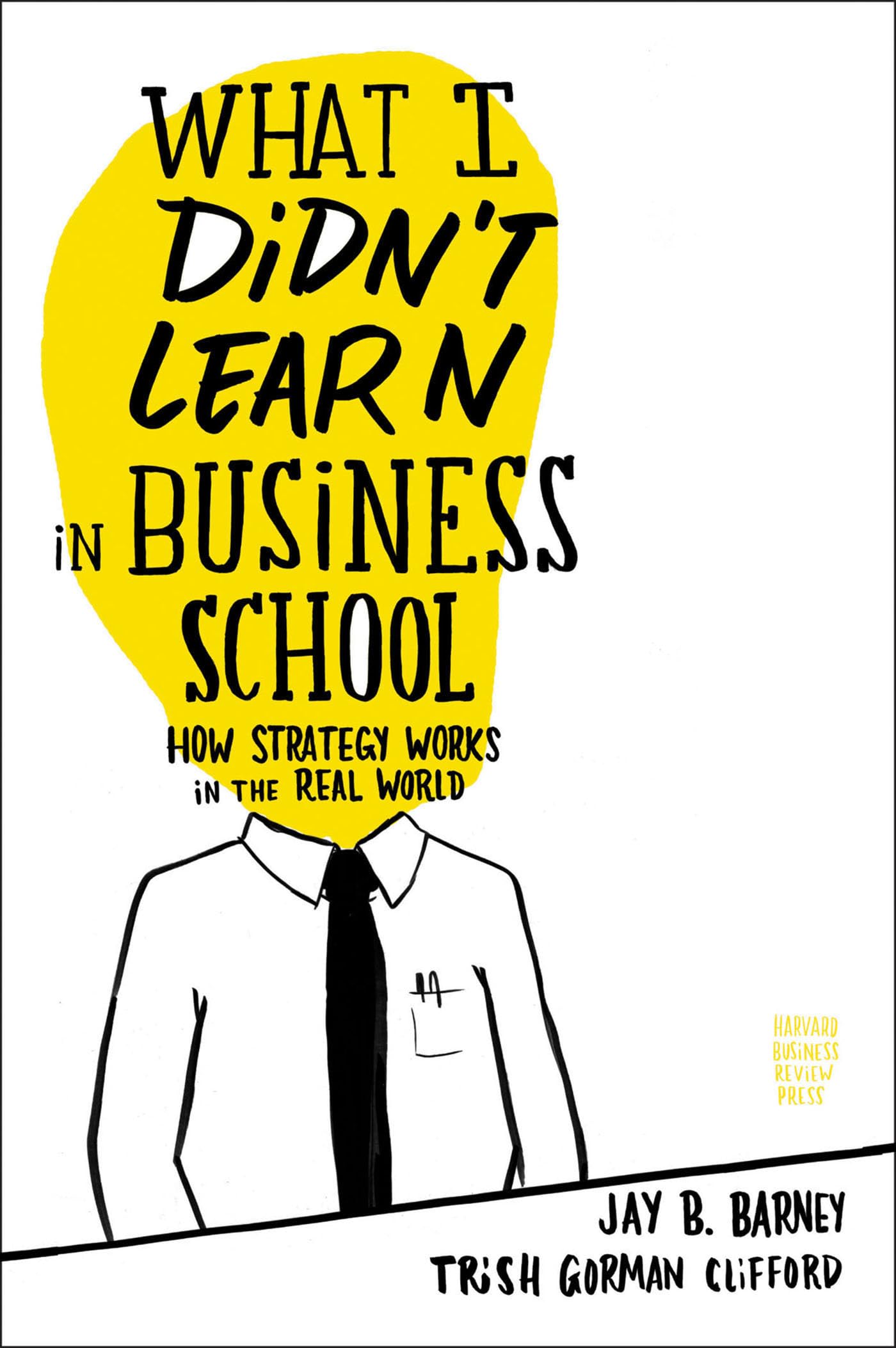 What I Didn't Learn in Business School: How Strategy Works in the Real World,Used