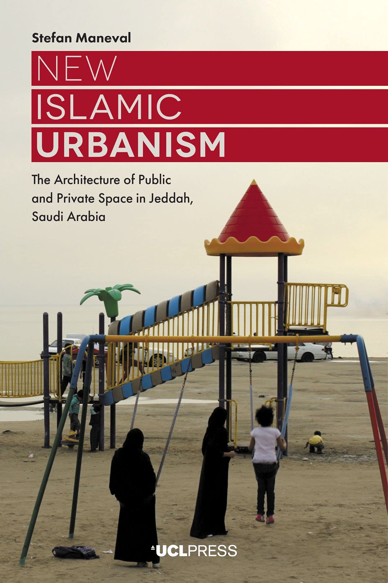 New Islamic Urbanism: The Architecture of Public and Private Space in Jeddah, Saudi Arabia,Used