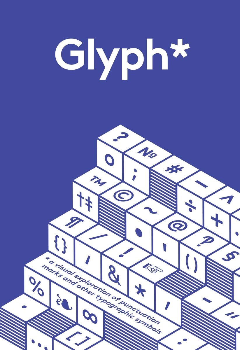 Glyph: A Visual Exploration Of Punctuation Marks And Other Typographic Symbols-used