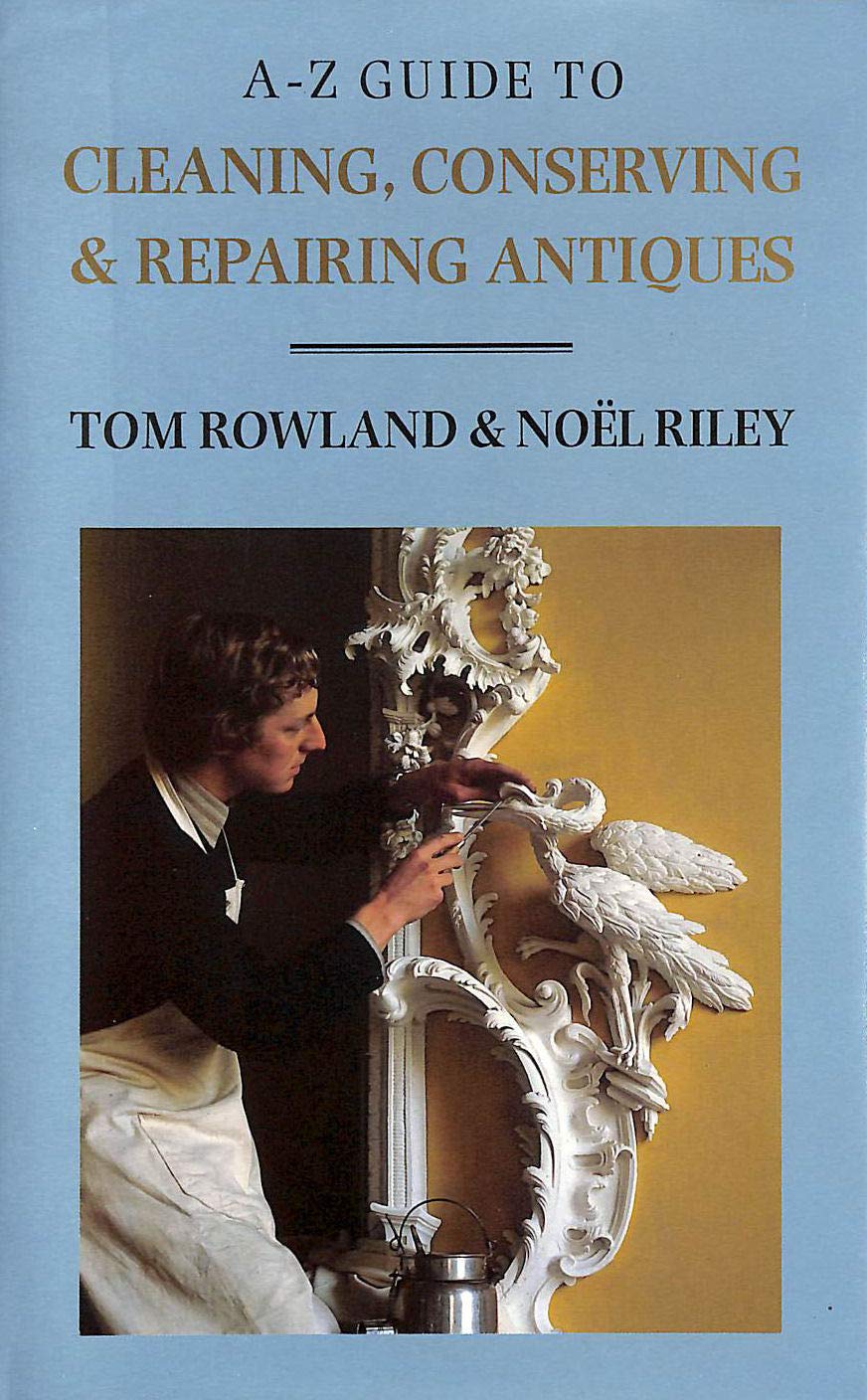 AZ Guide to Cleaning, Conserving and Repairing Antiques,Used