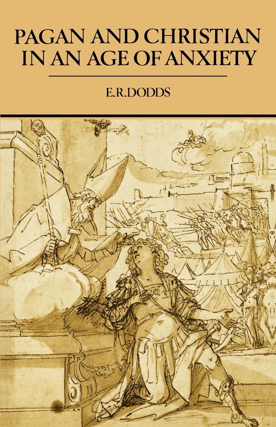 Pagan and Christian in an Age of Anxiety: Some Aspects of Religious Experience from Marcus Aurelius to Constantine (The Wiles Le,Used