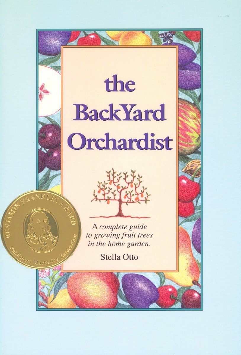 The Backyard Orchardist: A Complete Guide to Growing Fruit Trees in the Home Garden,New