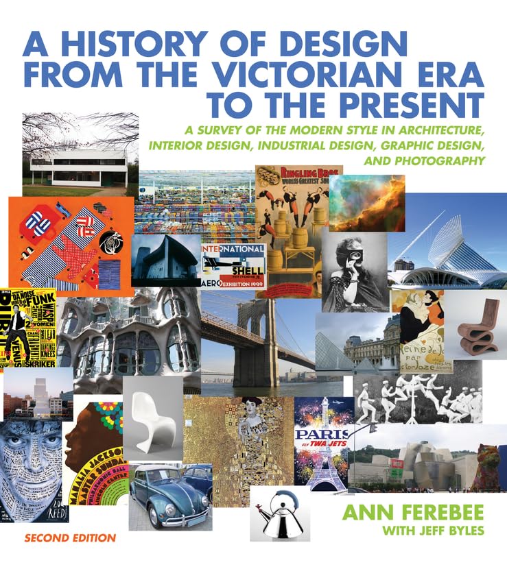 A History of Design from the Victorian Era to the Present: A Survey of the Modern Style in Architecture, Interior Design, Indust,New