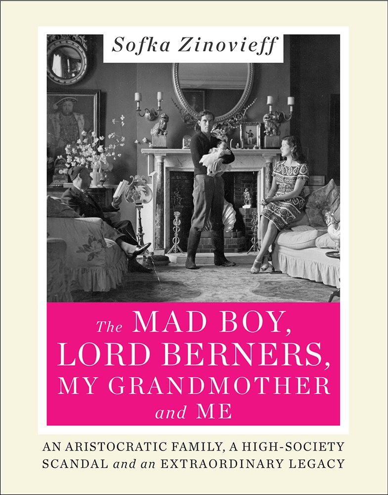 The Mad Boy, Lord Berners, My Grandmother And Me: An Aristocratic Family, A Highsociety Scandal And An Extraordinary Legacy