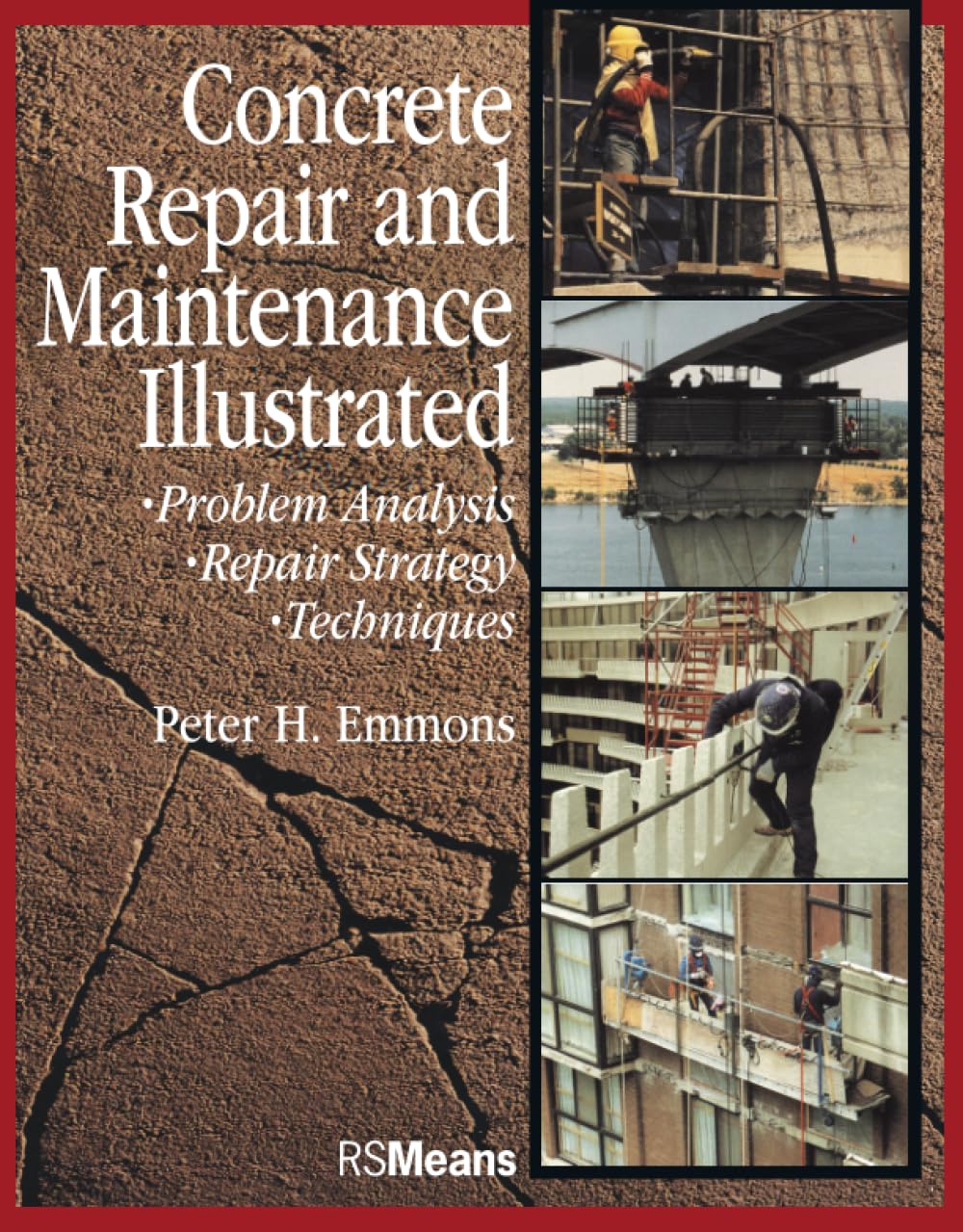 Concrete Repair and Maintenance Illustrated: Problem Analysis; Repair Strategy; Techniques,Used