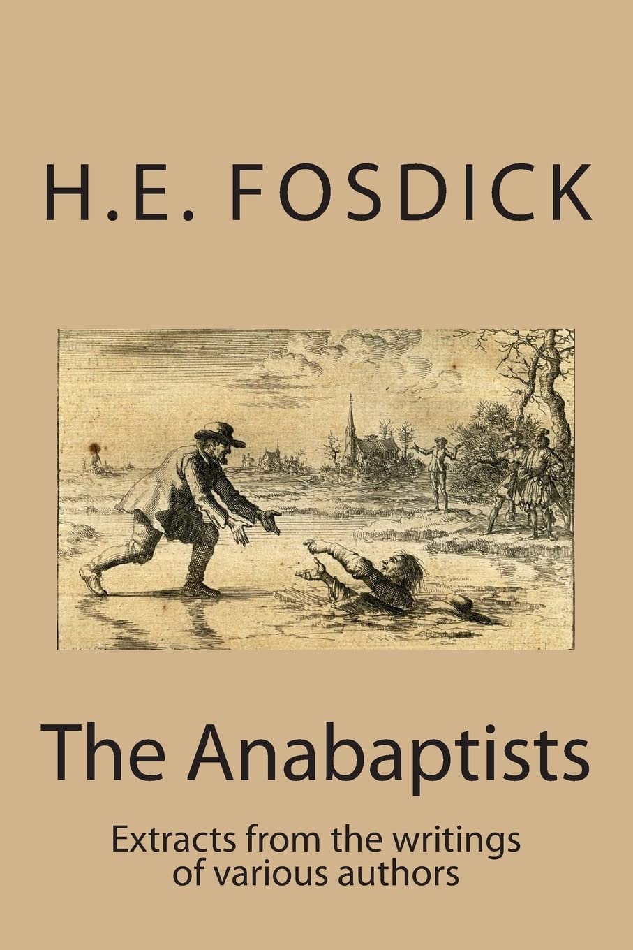 The Anabaptists: Extracts from the writings of various authors (Anabaptist Writings),Used