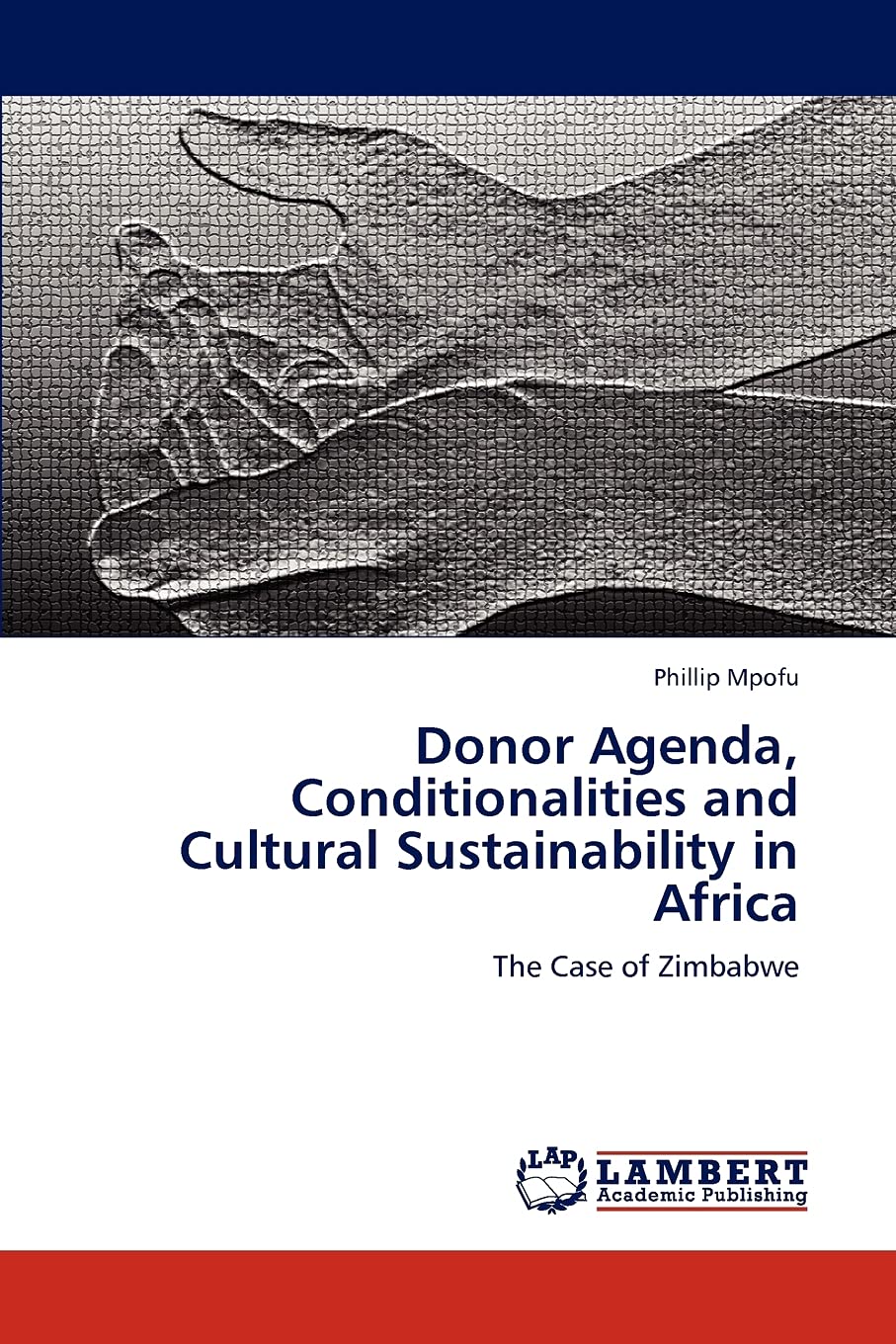 Donor Agenda, Conditionalities and Cultural Sustainability in Africa: The Case of Zimbabwe,Used