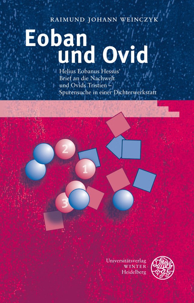 Eoban Und Ovid: Helius Eobanus Hessus' Brief an Die Nachwelt Und Ovids Tristien Spurensuche in Einer Dichterwerkstatt. Mit Abb,Used