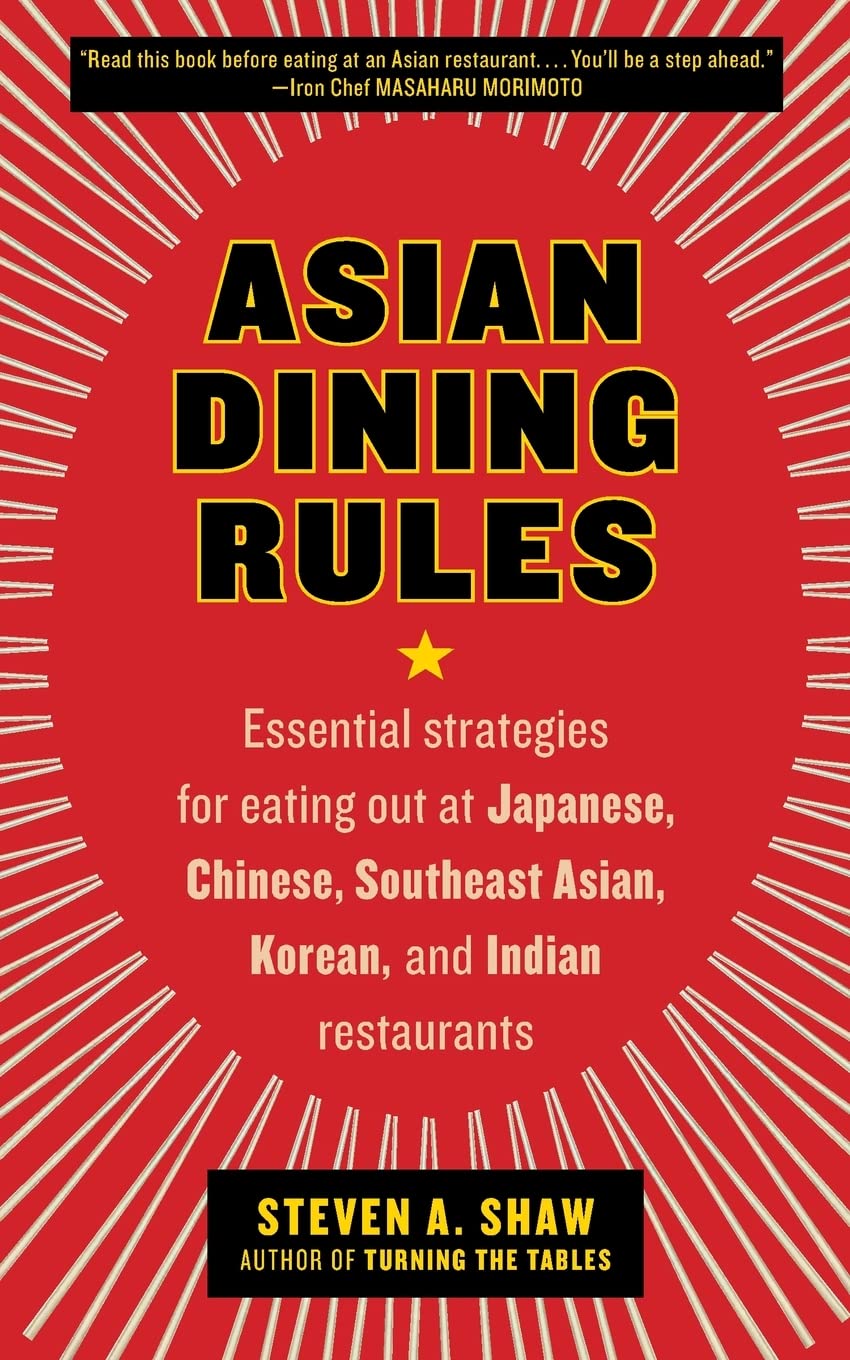 Asian Dining Rules: Essential Strategies for Eating Out at Japanese, Chinese, Southeast Asian, Korean, and Indian Restaurants,Used