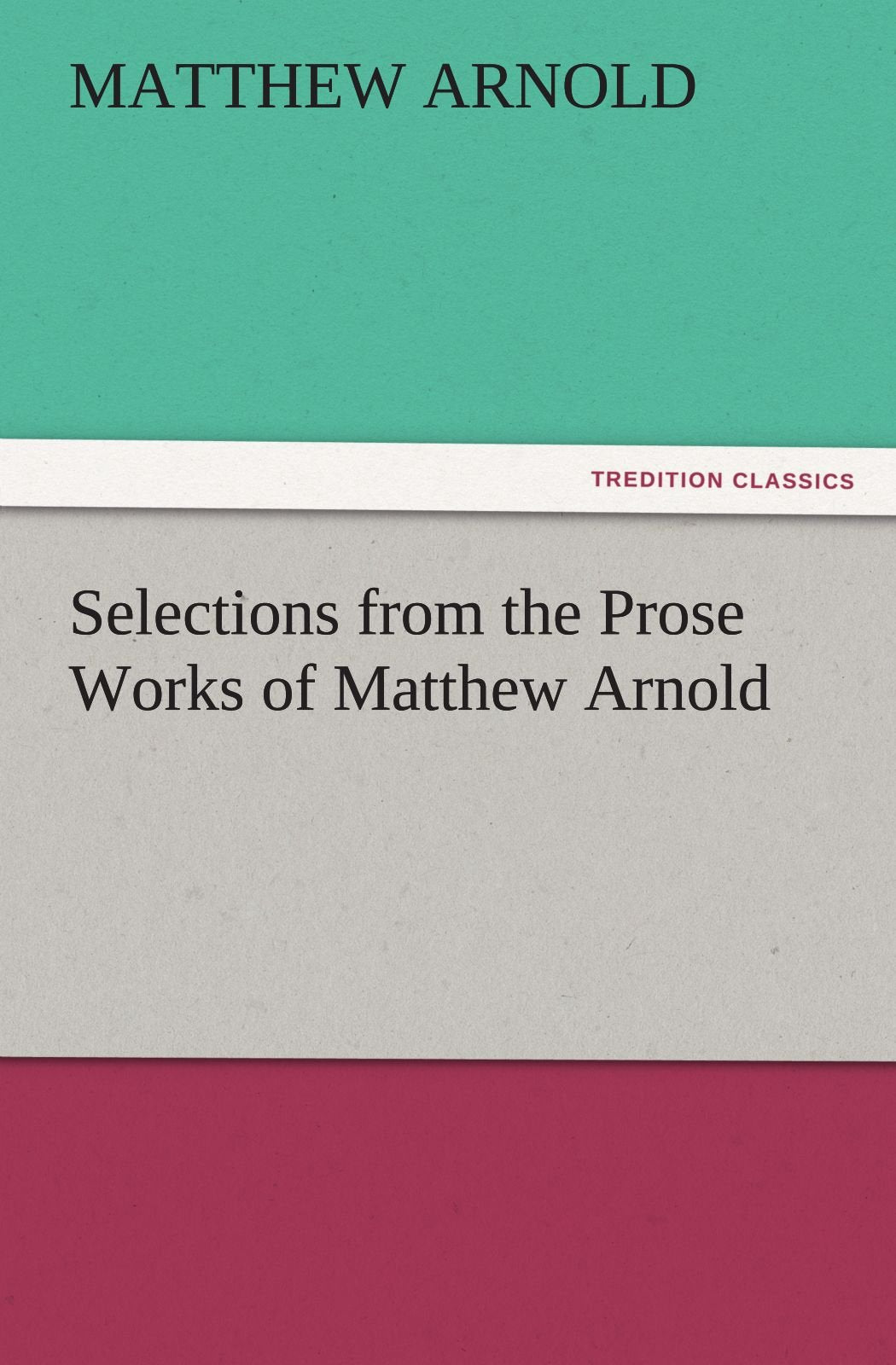 Selections from the Prose Works of Matthew Arnold,Used