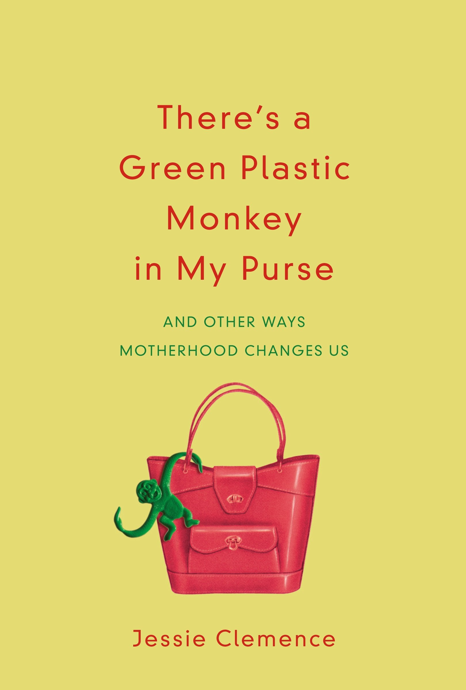 There'S A Green Plastic Monkey In My Purse: And Other Ways Motherhood Changes Us,Used