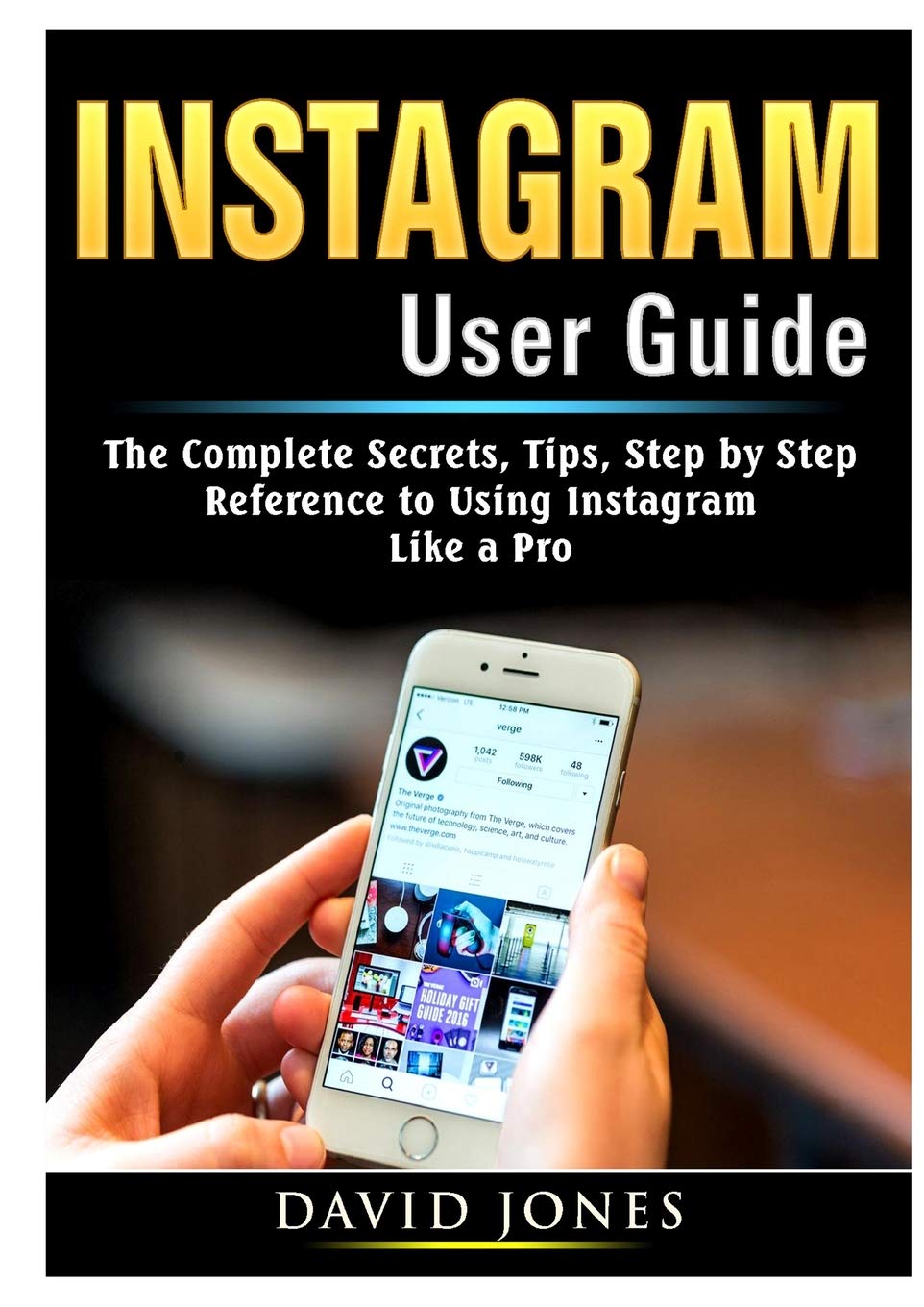 Instagram User Guide: The Complete Secrets, Tips, Step by Step Reference to Using Instagram Like a Pro,Used