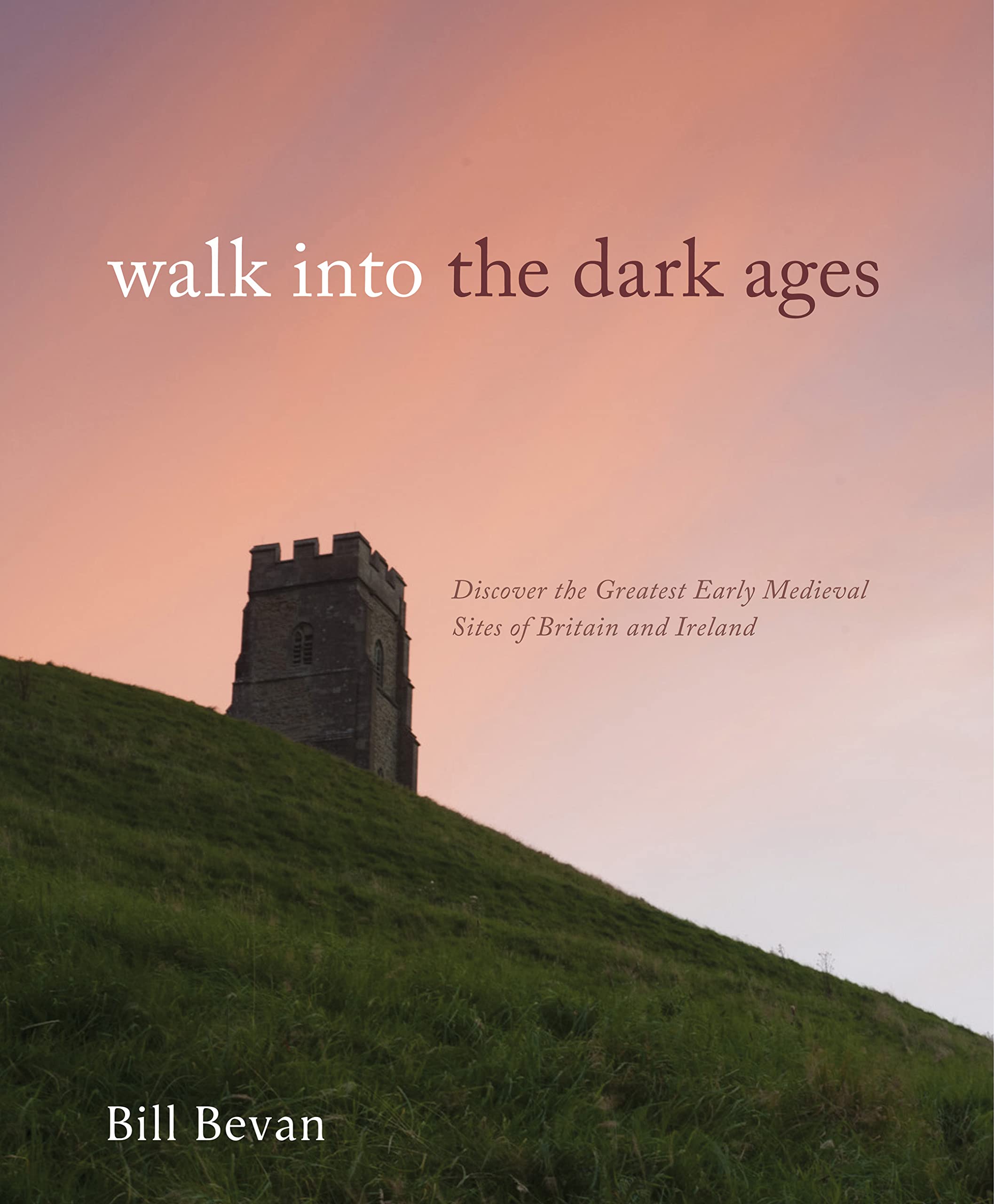Walk Into The Dark Ages: Discover The Greatest Early Medieval Sites Of Britain And Ireland