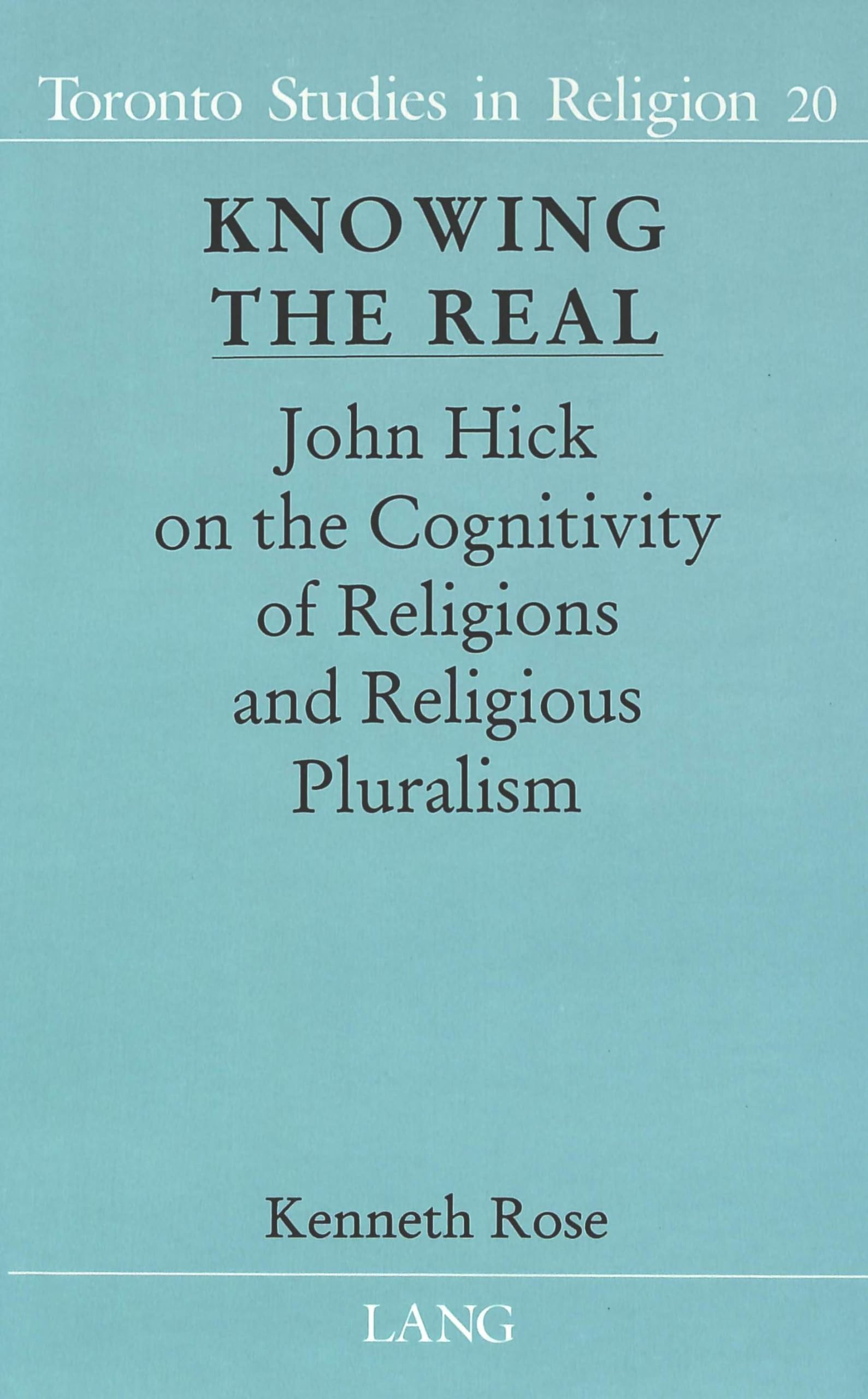 Knowing The Real: John Hick On The Cognitivity Of Religions And Religious Pluralism (Toronto Studies In Religion),Used