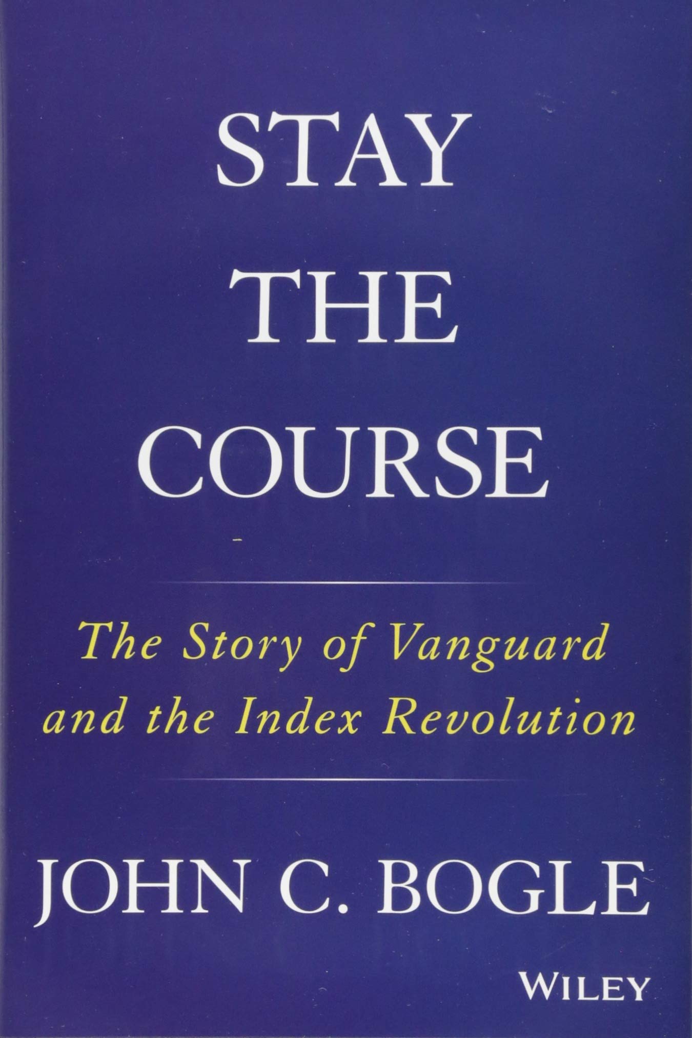 Stay the Course: The Story of Vanguard and the Index Revolution,Used