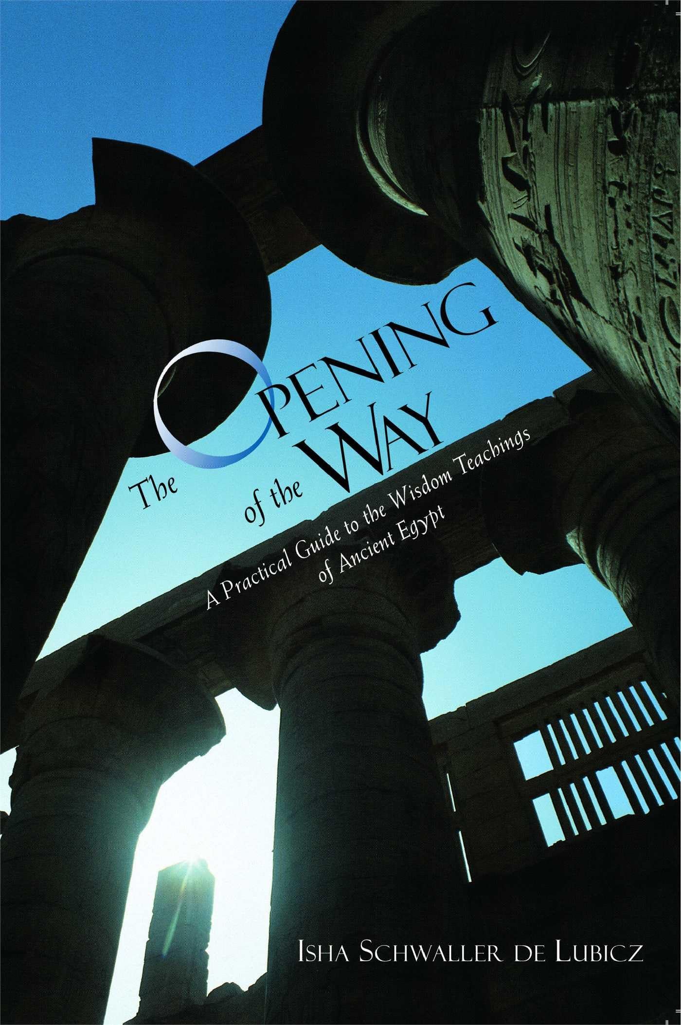 The Opening Of The Way: A Practical Guide To The Wisdom Teachings Of Ancient Egypt,New