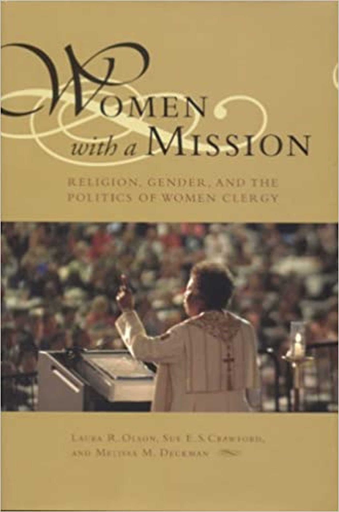 Women With A Mission: Religion, Gender, And The Politics Of Women Clergy (Religion And American Culture),New