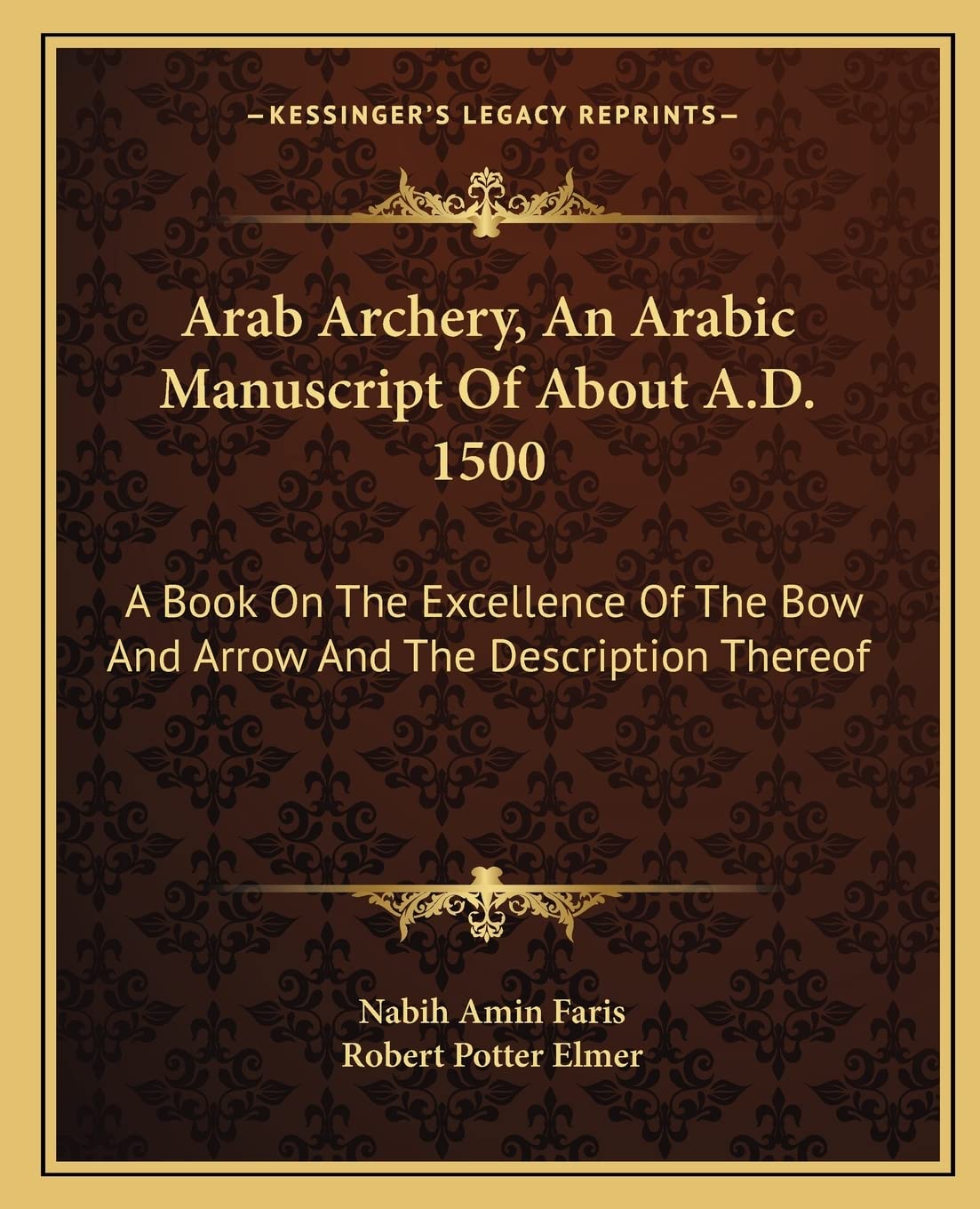Arab Archery, An Arabic Manuscript Of About A.D. 1500: A Book On The Excellence Of The Bow And Arrow And The Description Thereof,Used
