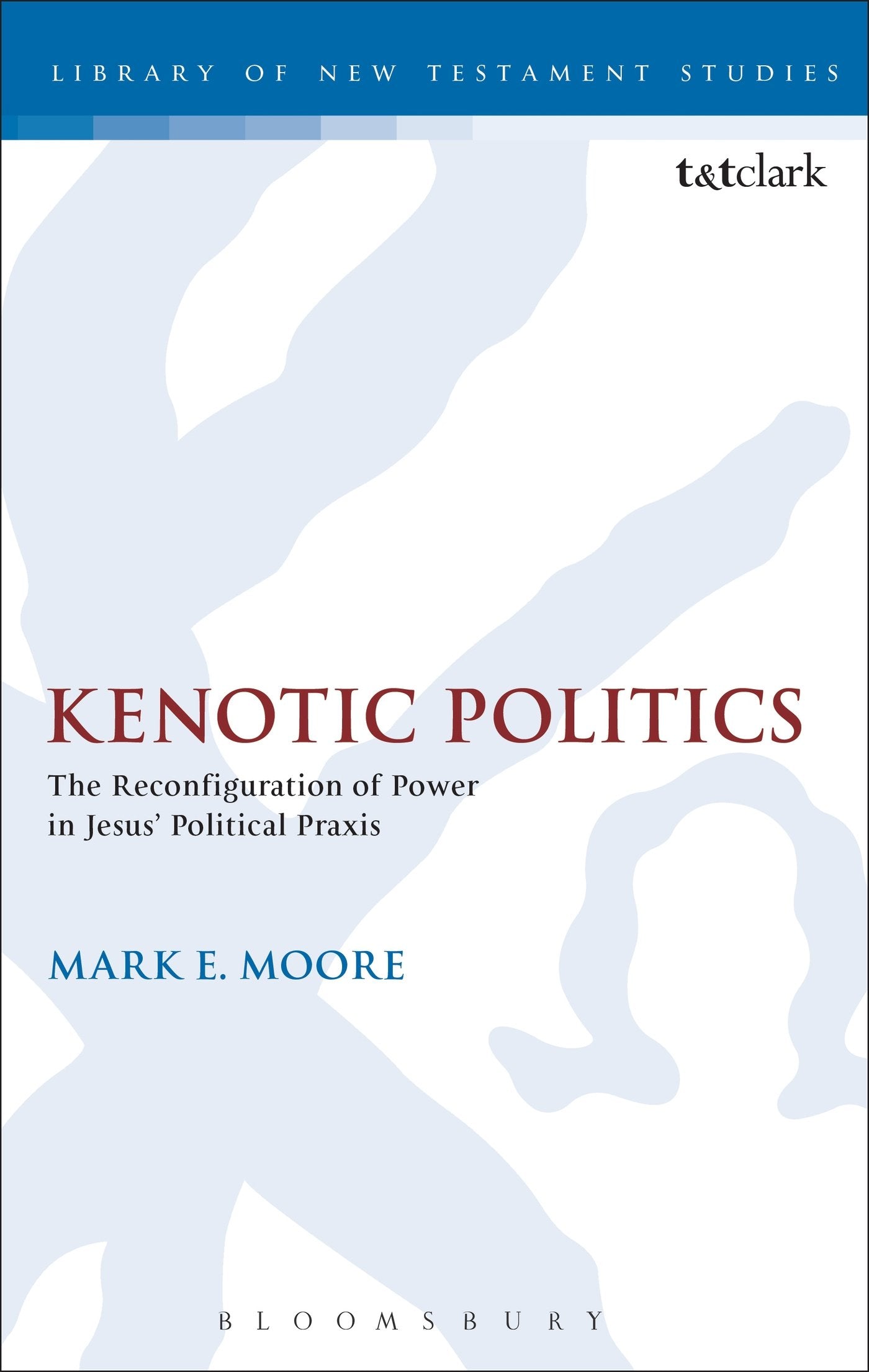 Kenotic Politics: The Reconfiguration of Power in Jesus' Political Praxis (The Library of New Testament Studies),Used