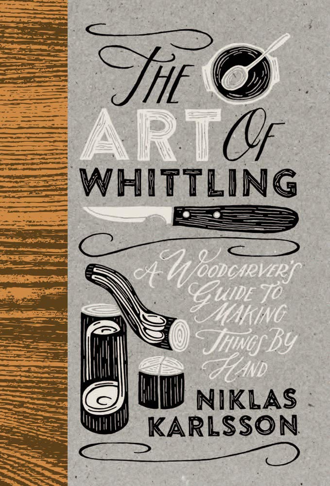 The Art of Whittling: A Woodcarver's Guide to Making Things by Hand,Used