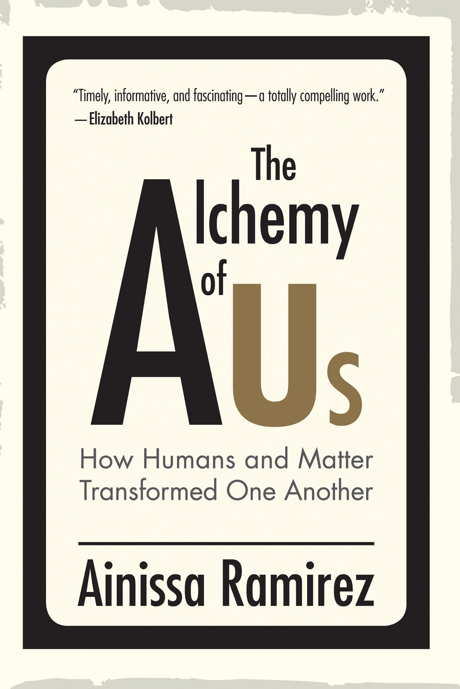 The Alchemy of Us: How Humans and Matter Transformed One Another,New
