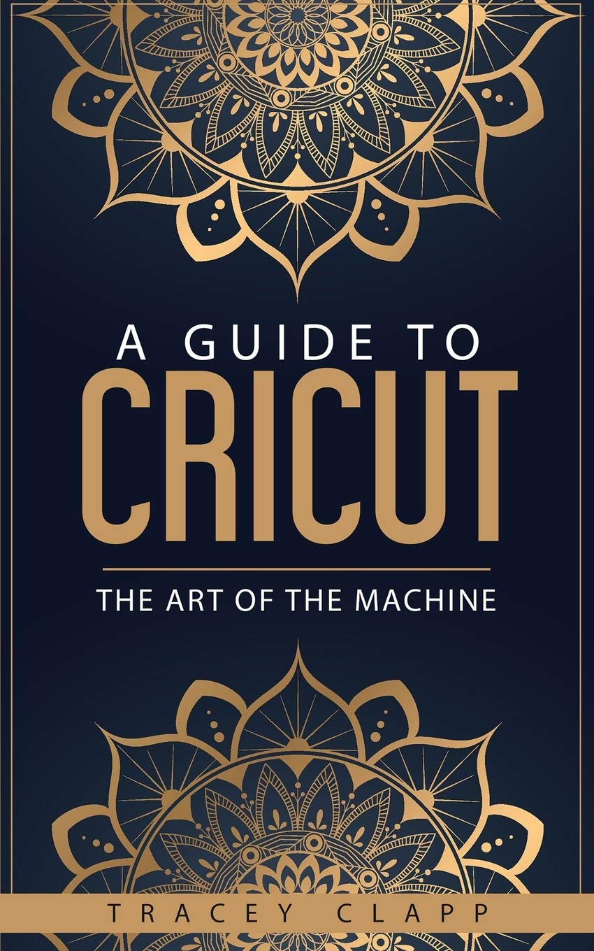 A Guide to Cricut: The Art of the Machine,Used