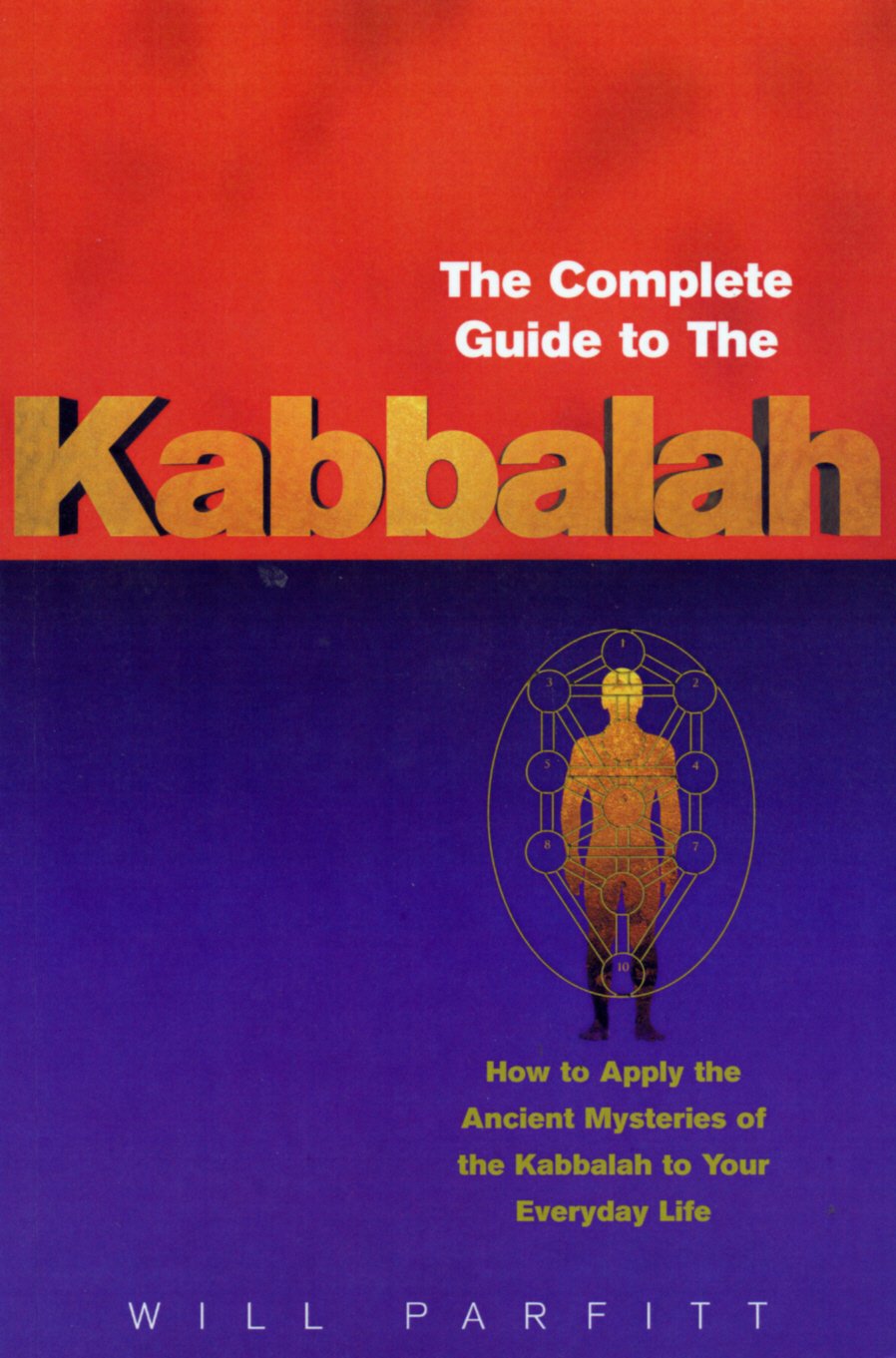The Complete Guide To The Kabbalah: How To Apply The Ancient Mysteries Of The Kabbalah To Your Everyday Life,New