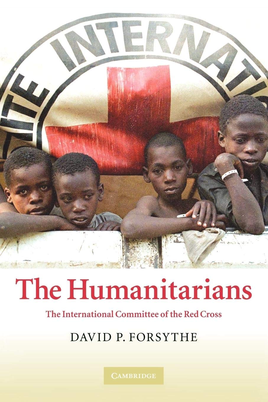 The Humanitarians: The International Committee Of The Red Cross,New