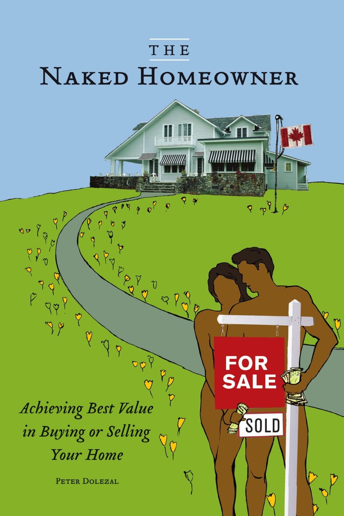 The Naked Homeowner: Achieving Best Value in Buying or Selling Your Home,New