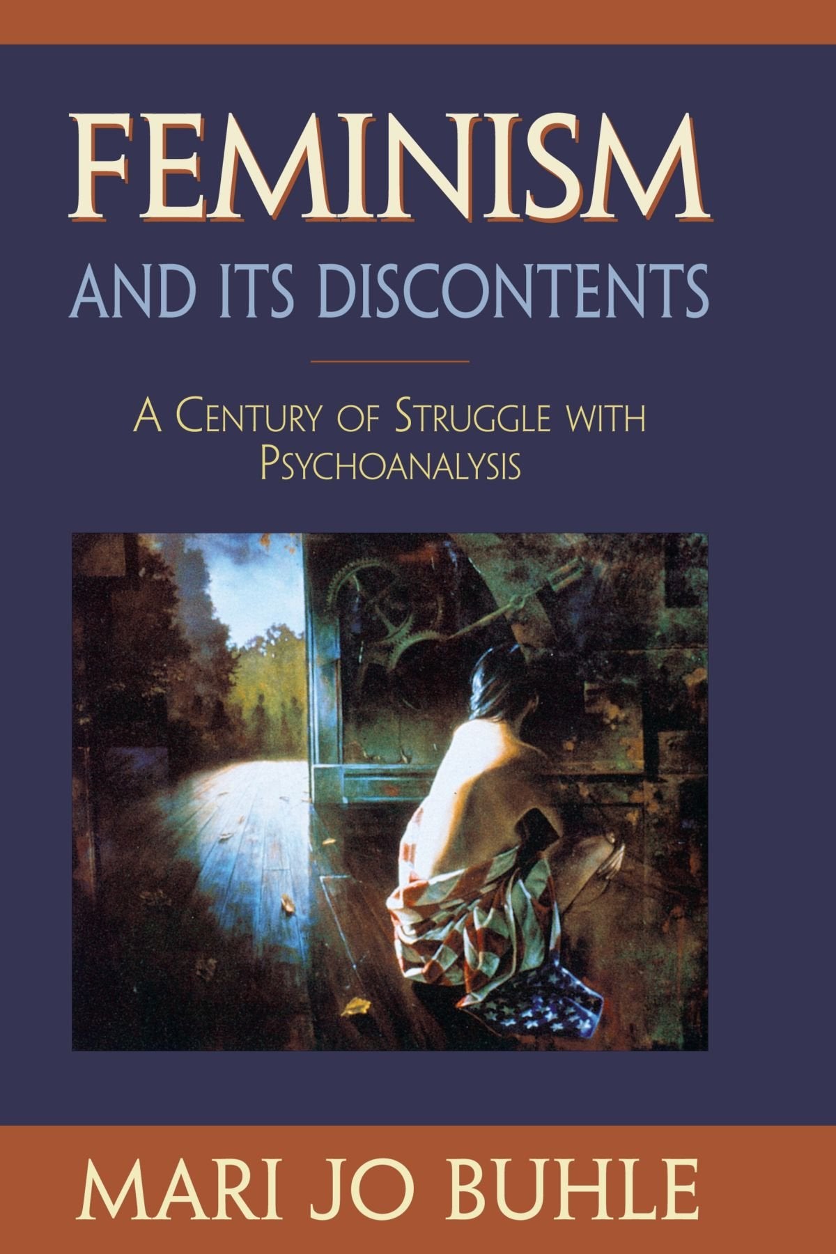 Feminism and Its Discontents: A Century of Struggle with Psychoanalysis,New