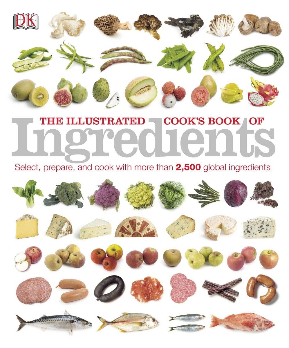 The Illustrated Cook's Book of Ingredients: 2,500 of the World's Best with Classic Recipes,Used