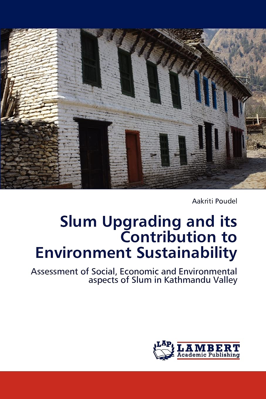 Slum Upgrading and its Contribution to Environment Sustainability: Assessment of Social, Economic and Environmental aspects of S,Used
