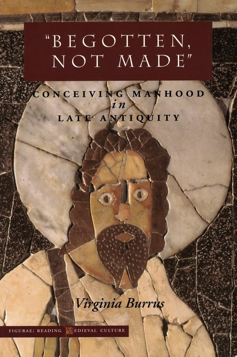 Begotten, Not Made': Conceiving Manhood In Late Antiquity (Figurae: Reading Medieval Culture),Used