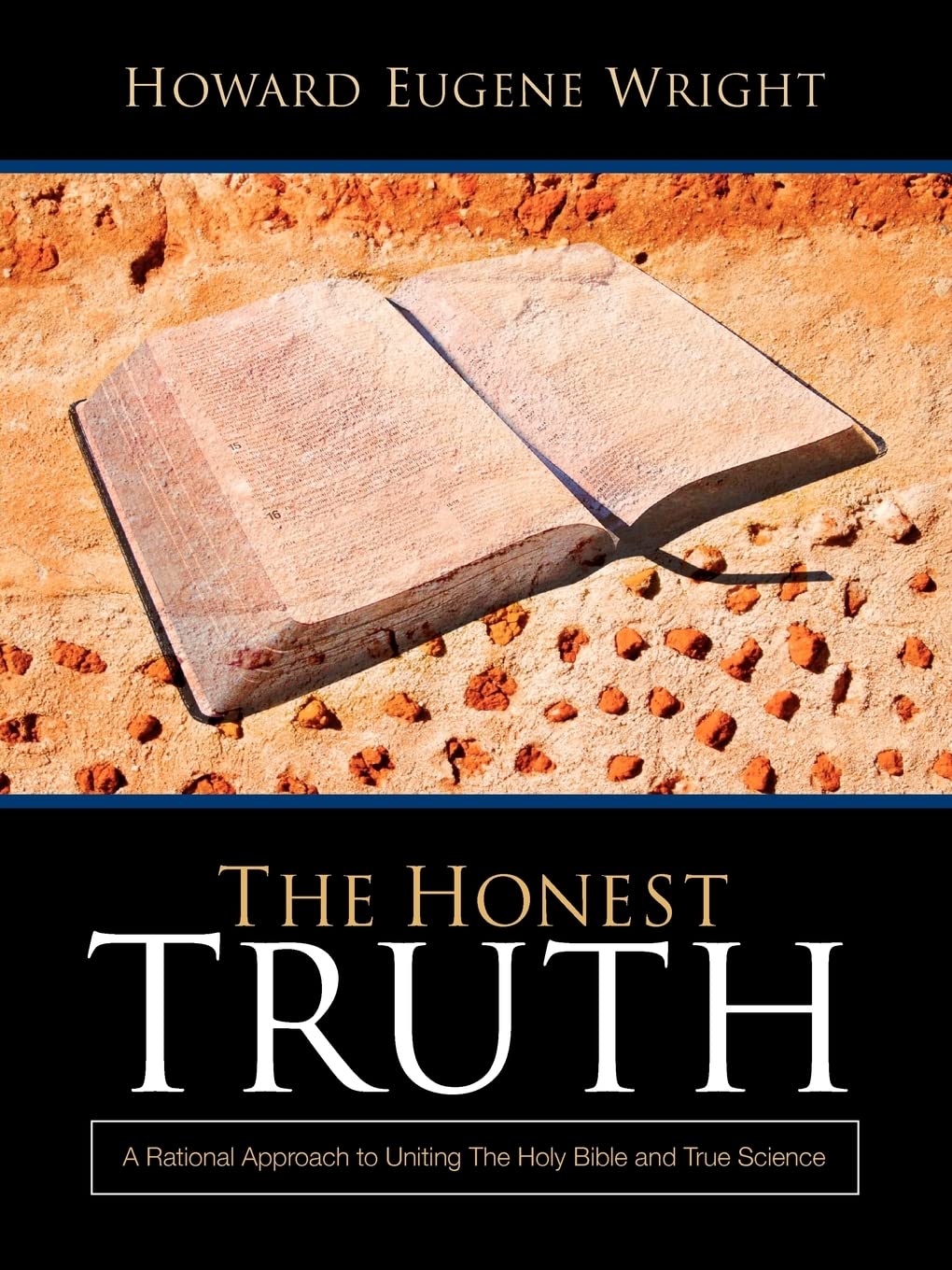 The Honest Truth: A Rational Approach to Uniting The Holy Bible and True Science,Used