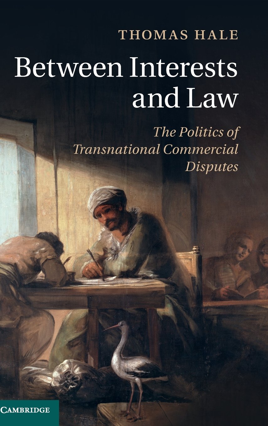 Between Interests and Law: The Politics of Transnational Commercial Disputes,Used