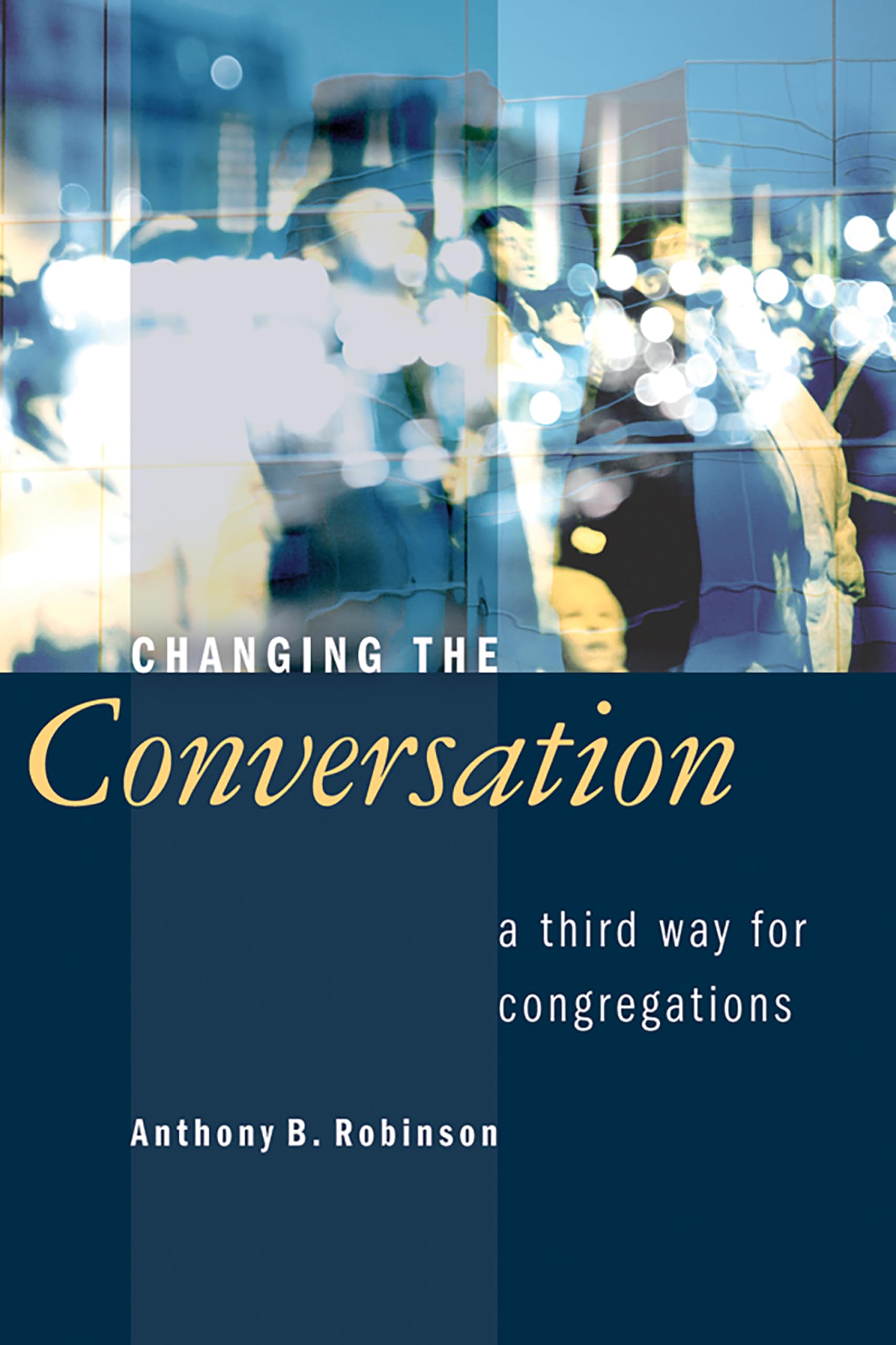 Changing the Conversation: A Third Way for Congregations,Used