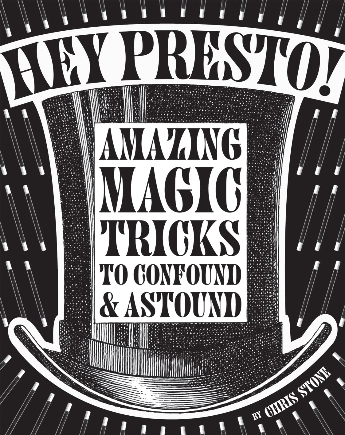 Hey Presto!: Amazing Magic Tricks To Confound And Astound